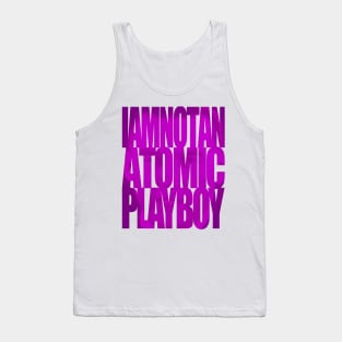 Asplenia Studios: I Am Not An Atomic Playboy Tank Top